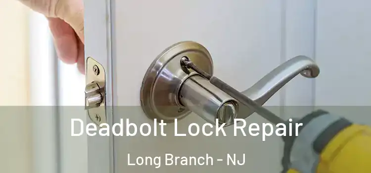  Deadbolt Lock Repair Long Branch - NJ