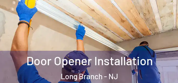  Door Opener Installation Long Branch - NJ