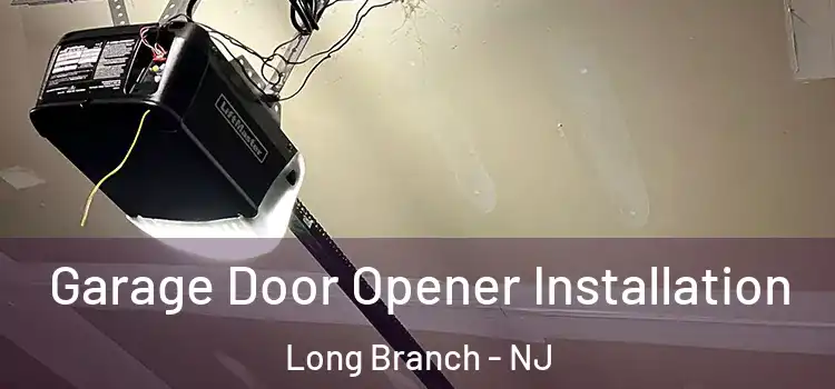  Garage Door Opener Installation Long Branch - NJ