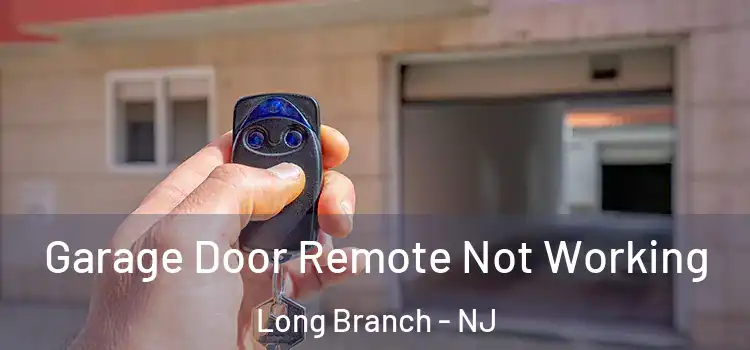  Garage Door Remote Not Working Long Branch - NJ