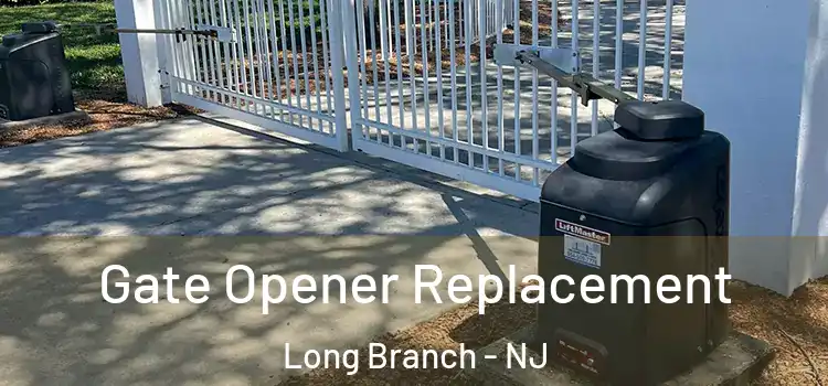  Gate Opener Replacement Long Branch - NJ