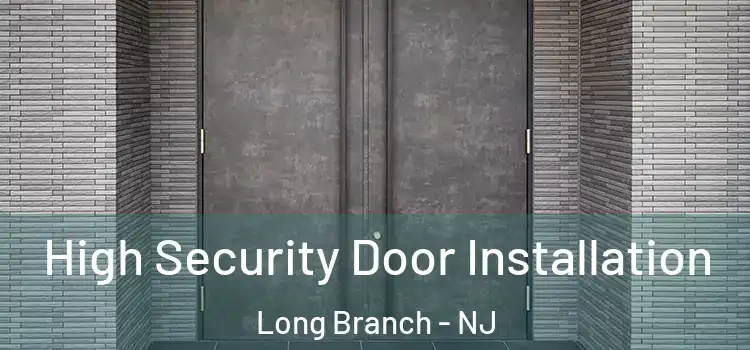  High Security Door Installation Long Branch - NJ