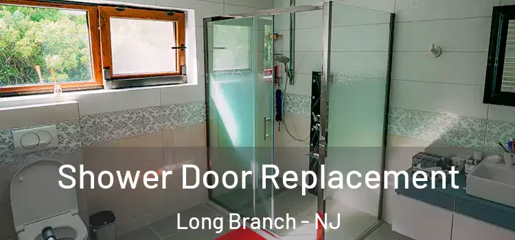  Shower Door Replacement Long Branch - NJ