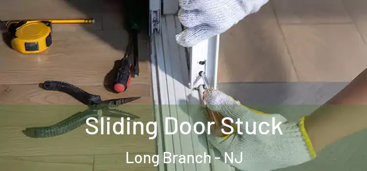 Sliding Door Stuck Long Branch - NJ